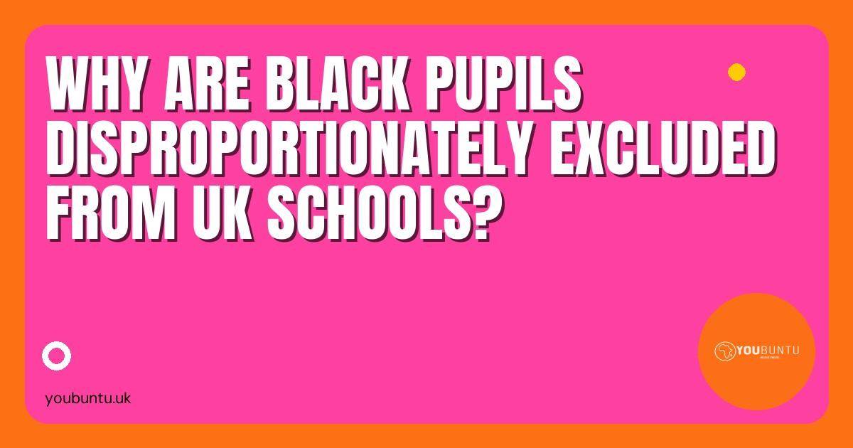 Why Are Black Pupils Disproportionately Excluded from UK Schools?
